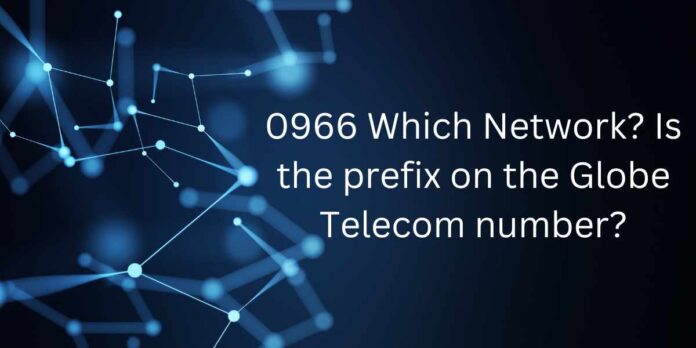 0966 Which Network Is the prefix on the Globe Telecom number
